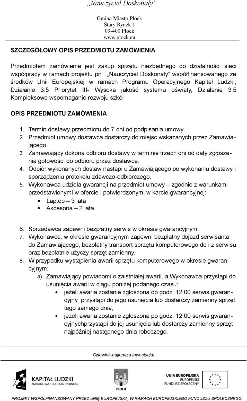 5 Kompleksowe wspomaganie rozwoju szkół OPIS PRZEDMIOTU ZAMÓWIENIA 1. Termin dostawy przedmiotu do 7 dni od podpisania umowy. 2.