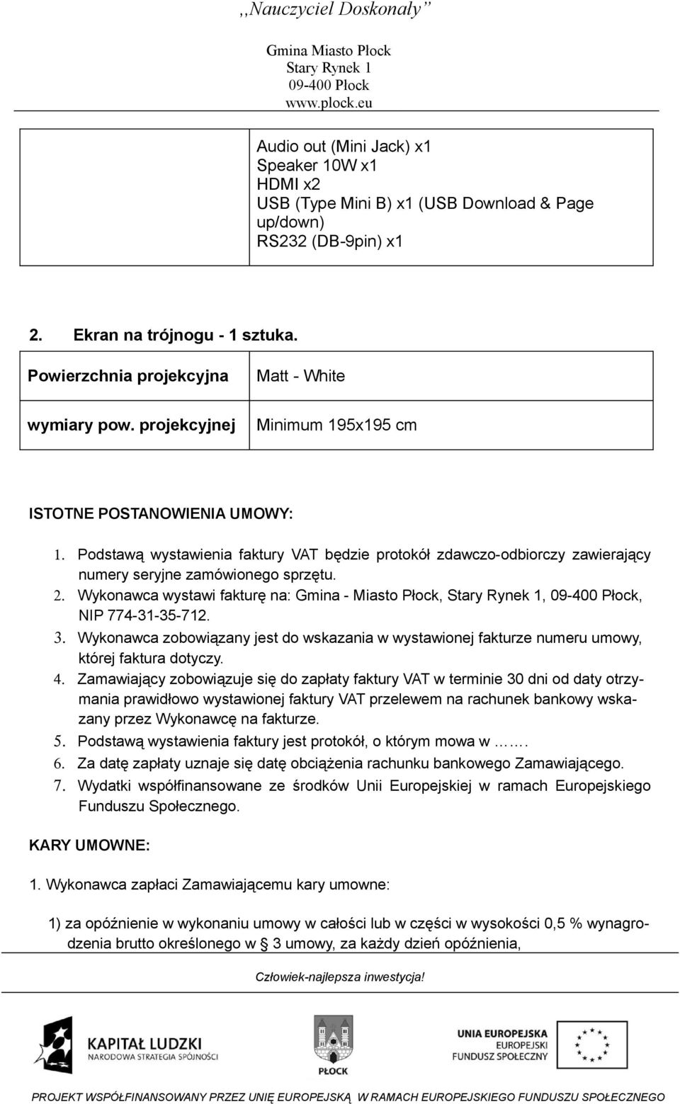 Podstawą wystawienia faktury VAT będzie protokół zdawczo-odbiorczy zawierający numery seryjne zamówionego sprzętu. 2. Wykonawca wystawi fakturę na: Gmina - Miasto Płock,,, NIP 774-31-35-712. 3.