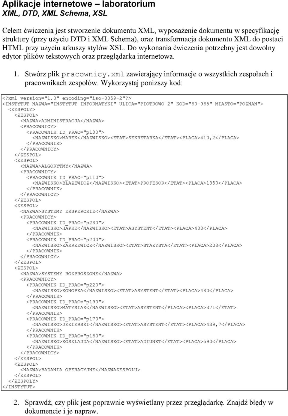 Stwórz plik pracownicy.xml zawierający informacje o wszystkich zespołach i pracownikach zespołów. Wykorzystaj poniższy kod: <?xml version="1.0" encoding="iso-8859-2"?