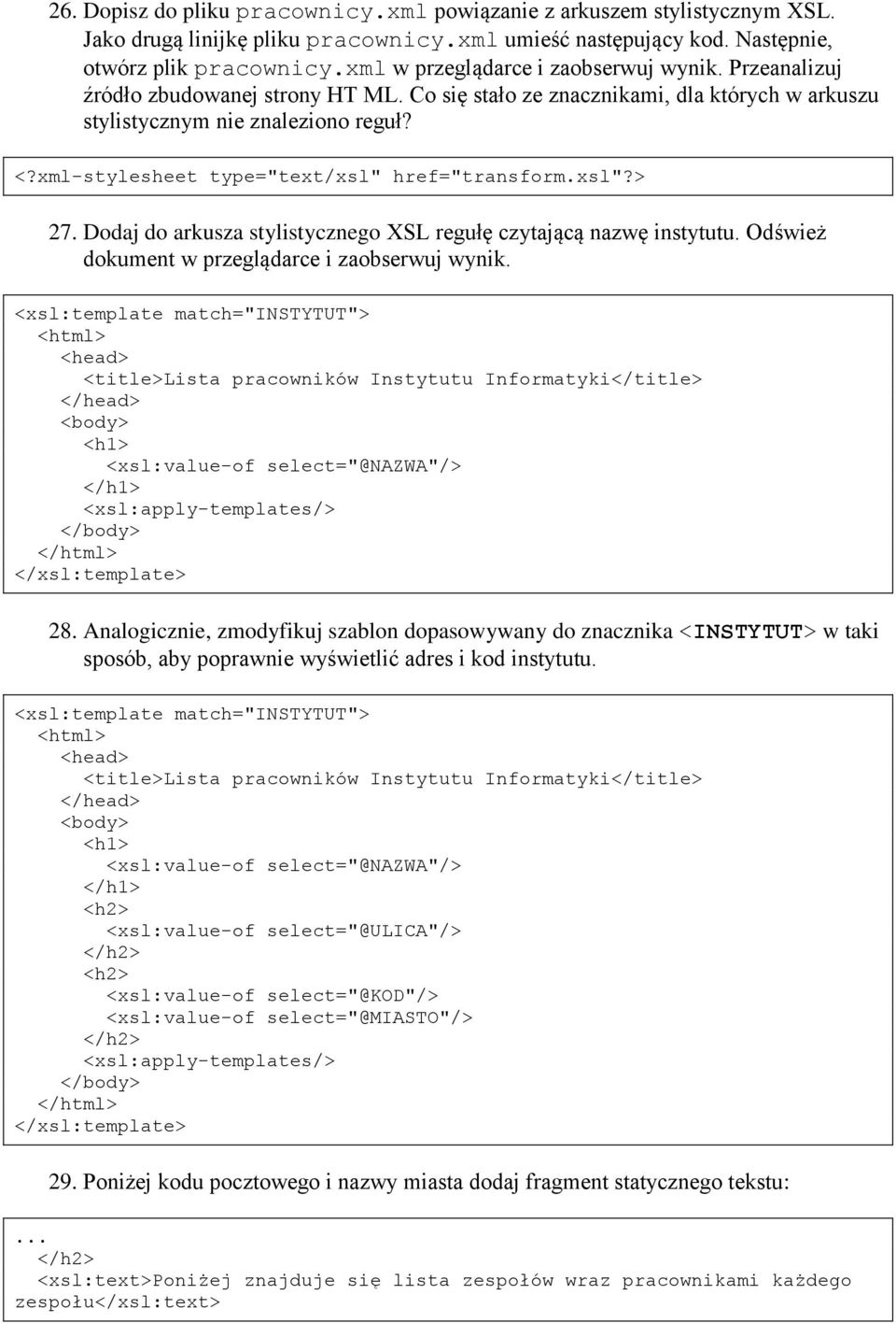 xml-stylesheet type="text/xsl" href="transform.xsl"?> 27. Dodaj do arkusza stylistycznego XSL regułę czytającą nazwę instytutu. Odśwież dokument w przeglądarce i zaobserwuj wynik.