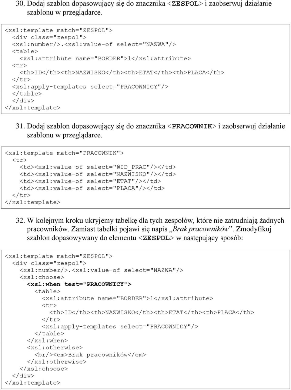 </table> </div> 31. Dodaj szablon dopasowujący się do znacznika <PRACOWNIK> i zaobserwuj działanie szablonu w przeglądarce.