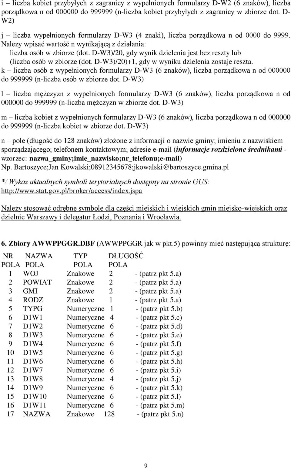 D-W3)/20, gdy wynik dzielenia jest bez reszty lub (liczba osób w zbiorze (dot. D-W3)/20)+1, gdy w wyniku dzielenia zostaje reszta.