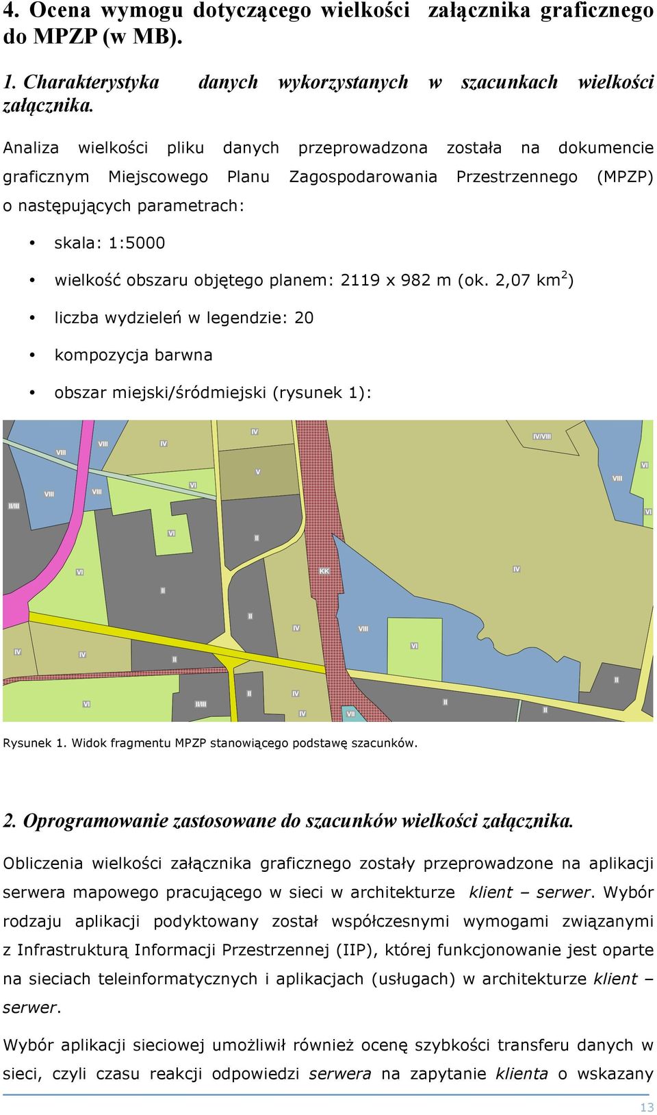 objętego planem: 2119 x 982 m (ok. 2,07 km 2 ) liczba wydzieleń w legendzie: 20 kompozycja barwna obszar miejski/śródmiejski (rysunek 1): Rysunek 1.