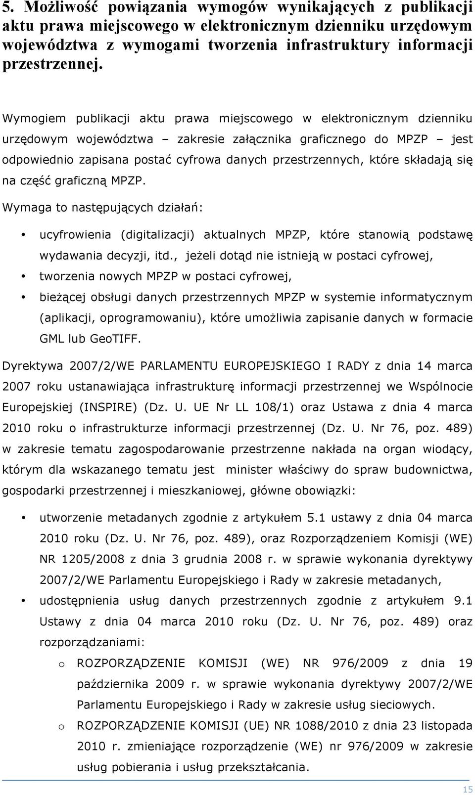 które składają się na część graficzną MPZP. Wymaga to następujących działań: ucyfrowienia (digitalizacji) aktualnych MPZP, które stanowią podstawę wydawania decyzji, itd.