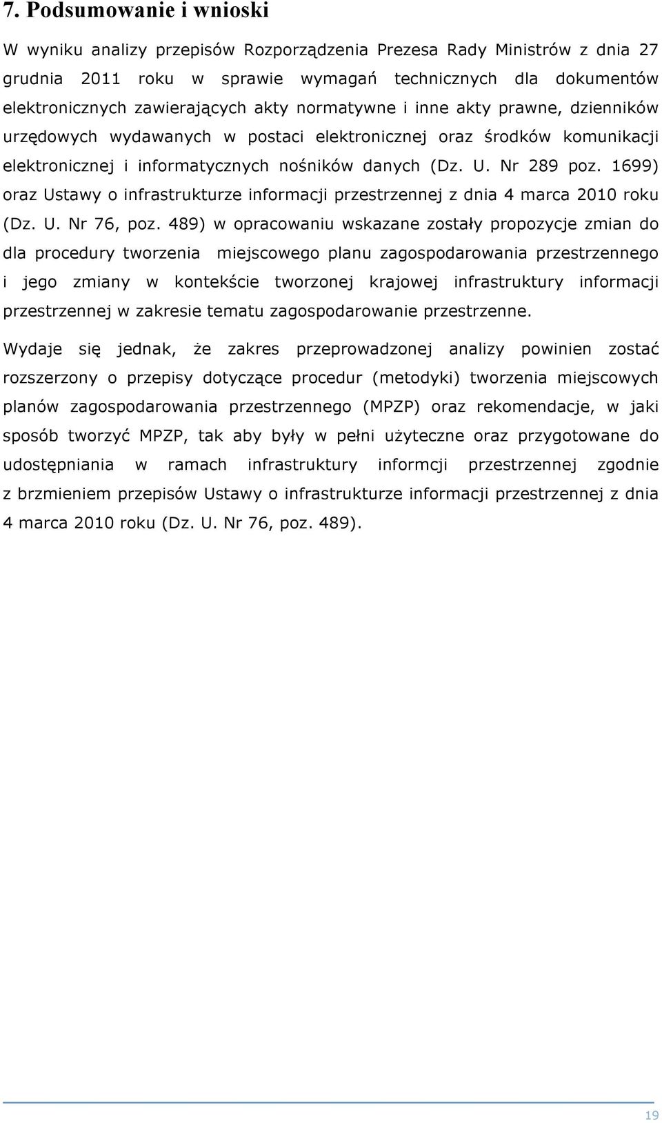 1699) oraz Ustawy o infrastrukturze informacji przestrzennej z dnia 4 marca 2010 roku (Dz. U. Nr 76, poz.