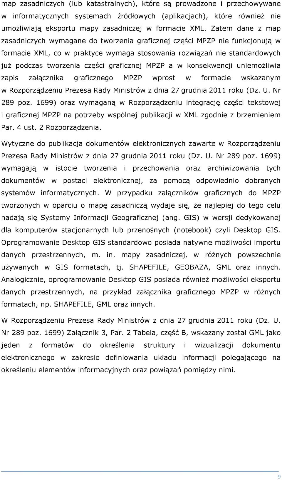 graficznej MPZP a w konsekwencji uniemożliwia zapis załącznika graficznego MPZP wprost w formacie wskazanym w Rozporządzeniu Prezesa Rady Ministrów z dnia 27 grudnia 2011 roku (Dz. U. Nr 289 poz.