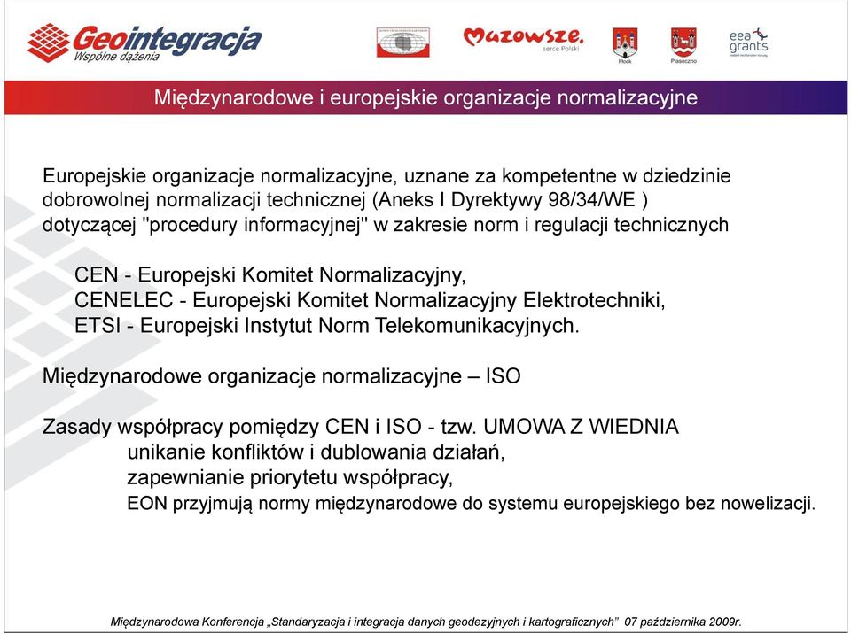 Komitet Normalizacyjny Elektrotechniki, ETSI - Europejski Instytut Norm Telekomunikacyjnych.
