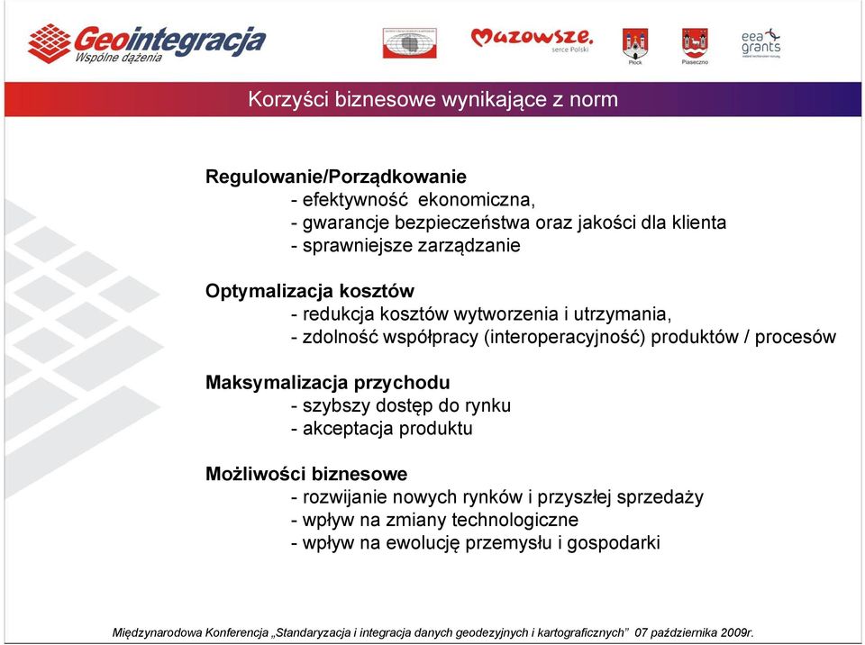 współpracy (interoperacyjność) produktów / procesów Maksymalizacja przychodu - szybszy dostęp do rynku - akceptacja produktu