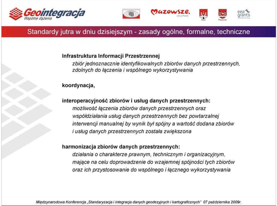 przestrzennych bez powtarzalnej interwencji manualnej by wynik był spójny a wartość dodana zbiorów i usług danych przestrzennych została zwiększona harmonizacja zbiorów danych przestrzennych: