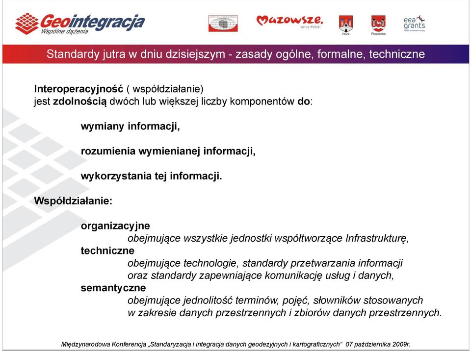 organizacyjne obejmujące wszystkie jednostki współtworzące Infrastrukturę, techniczne obejmujące technologie, standardy przetwarzania informacji oraz