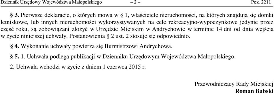 rekreacyjno-wypoczynkowe jedynie przez część roku, są zobowiązani złożyć w Urzędzie Miejskim w Andrychowie w terminie 14 dni od dnia wejścia w życie niniejszej uchwały.