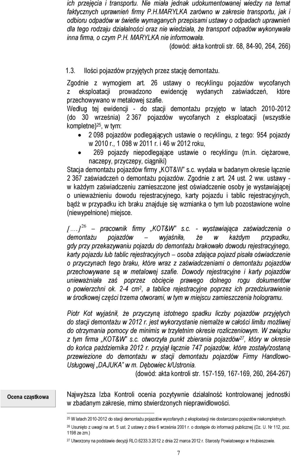 wykonywała inna firma, o czym P.H. MARYLKA nie informowała. (dowód: akta kontroli str. 68, 84-90, 264, 266) Opis stanu faktycznego 1.3. Ilości pojazdów przyjętych przez stację demontażu.