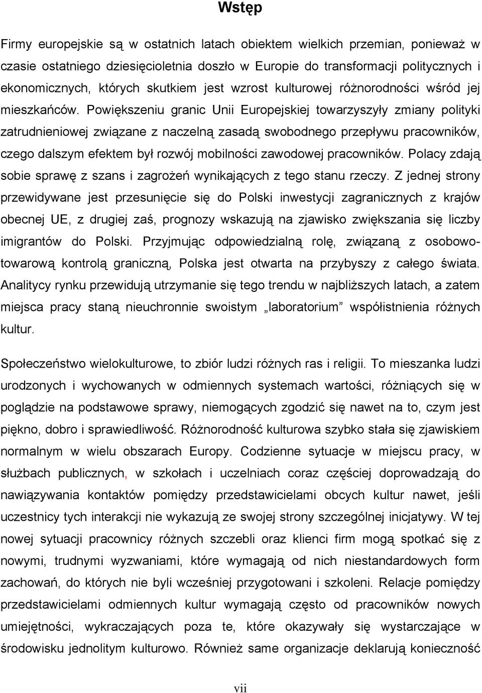 Powiększeniu granic Unii Europejskiej towarzyszyły zmiany polityki zatrudnieniowej związane z naczelną zasadą swobodnego przepływu pracowników, czego dalszym efektem był rozwój mobilności zawodowej