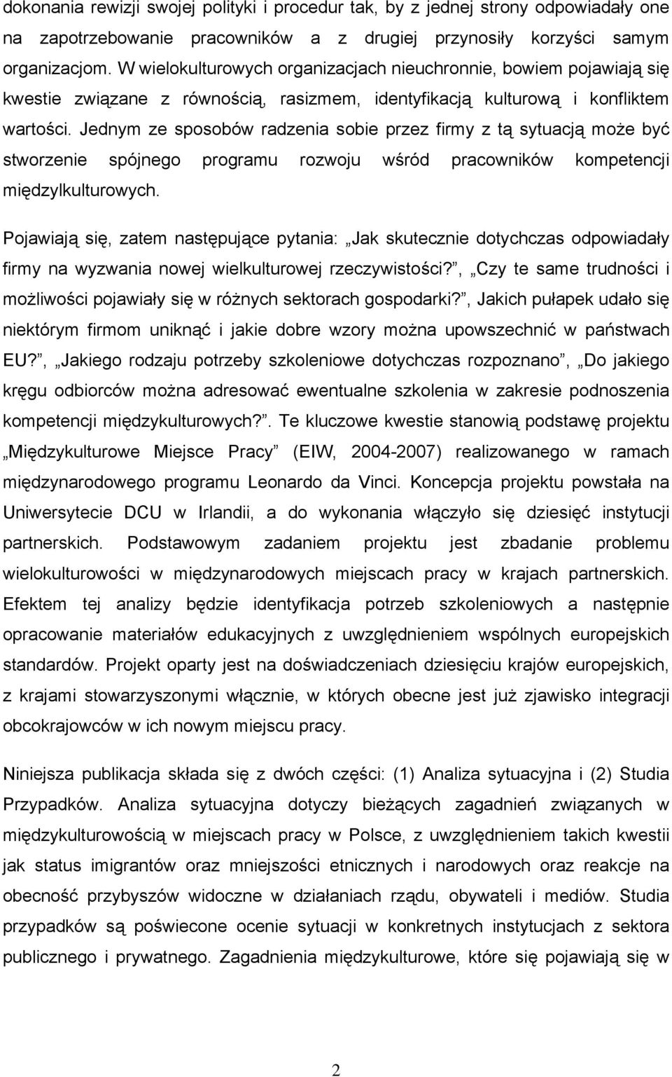 Jednym ze sposobów radzenia sobie przez firmy z tą sytuacją może być stworzenie spójnego programu rozwoju wśród pracowników kompetencji międzylkulturowych.