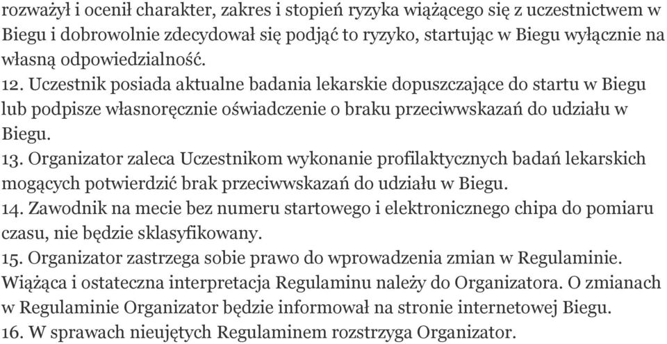 Organizator zaleca Uczestnikom wykonanie profilaktycznych badań lekarskich mogących potwierdzić brak przeciwwskazań do udziału w Biegu. 14.