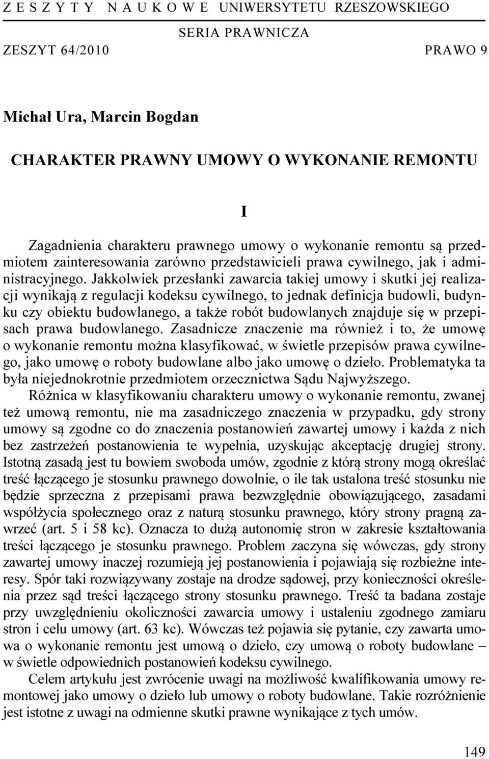Jakkolwiek przesłanki zawarcia takiej umowy i skutki jej realizacji wynikają z regulacji kodeksu cywilnego, to jednak definicja budowli, budynku czy obiektu budowlanego, a także robót budowlanych