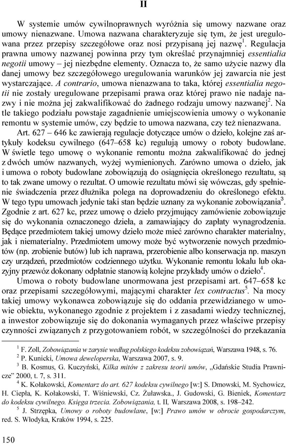 Regulacja prawna umowy nazwanej powinna przy tym określać przynajmniej essentialia negotii umowy jej niezbędne elementy.