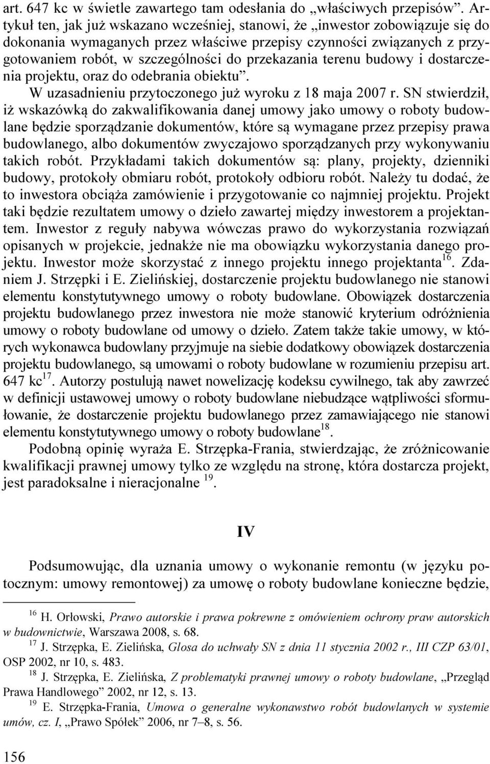 przekazania terenu budowy i dostarczenia projektu, oraz do odebrania obiektu. W uzasadnieniu przytoczonego już wyroku z 18 maja 2007 r.