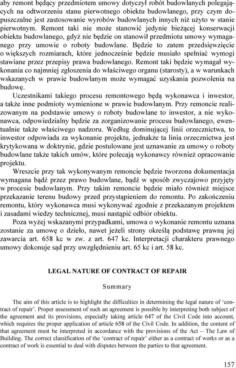 Będzie to zatem przedsięwzięcie o większych rozmiarach, które jednocześnie będzie musiało spełniać wymogi stawiane przez przepisy prawa budowlanego.
