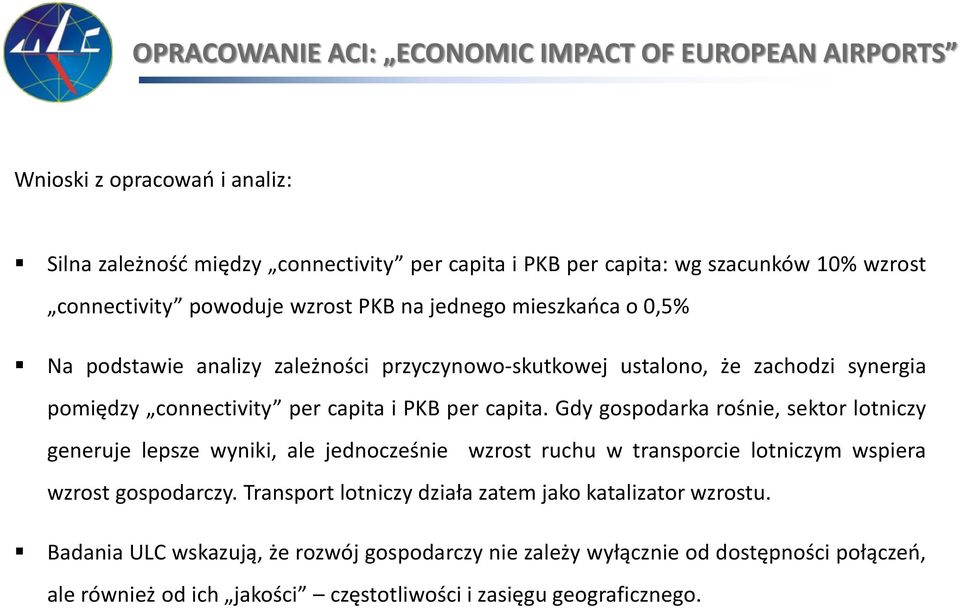 PKB per capita. Gdy gospodarka rośnie, sektor lotniczy generuje lepsze wyniki, ale jednocześnie wzrost ruchu w transporcie lotniczym wspiera wzrost gospodarczy.