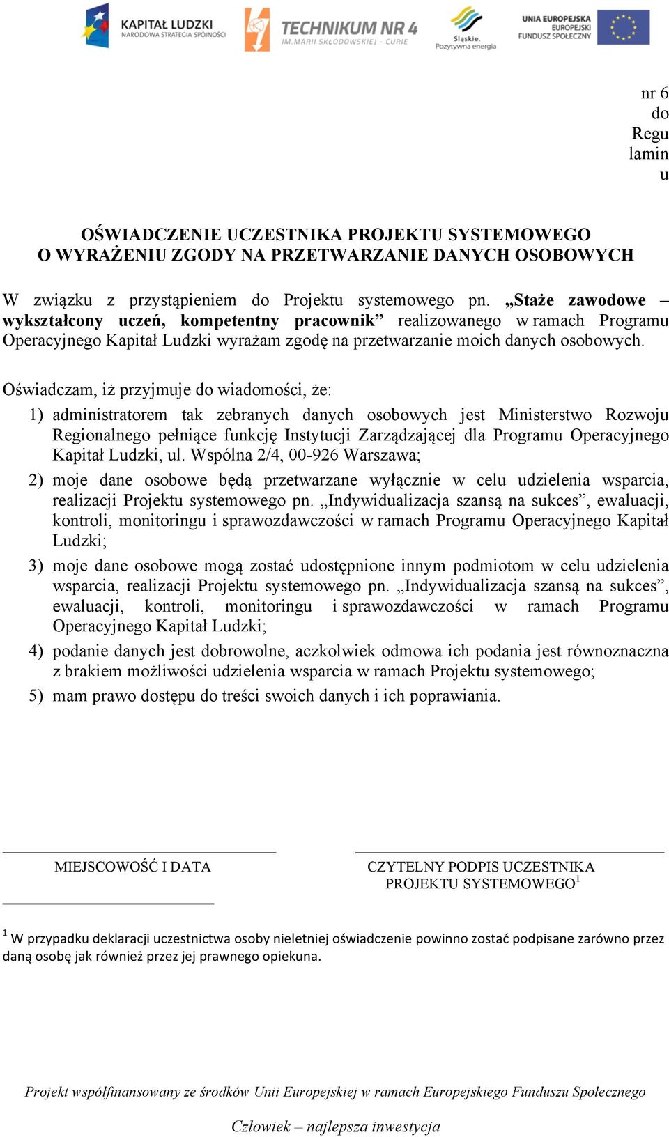 Oświadczam, iż przyjmuje do wiadomości, że: 1) administratorem tak zebranych danych osobowych jest Ministerstwo Rozwoju Regionalnego pełniące funkcję Instytucji Zarządzającej dla Programu