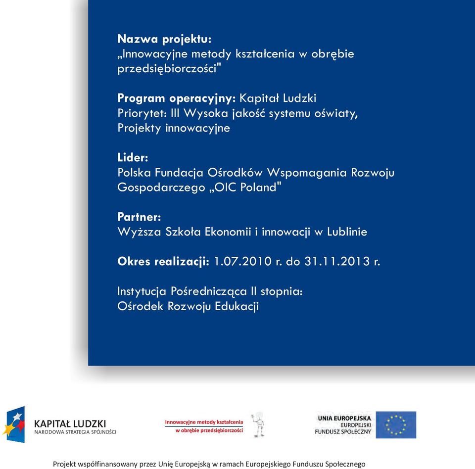 Poland" Partner: Wy sza Szko³a Ekonomii i innowacji w Lublinie Okres realizacji: 1.07.2010 r. do 31.11.2013 r.