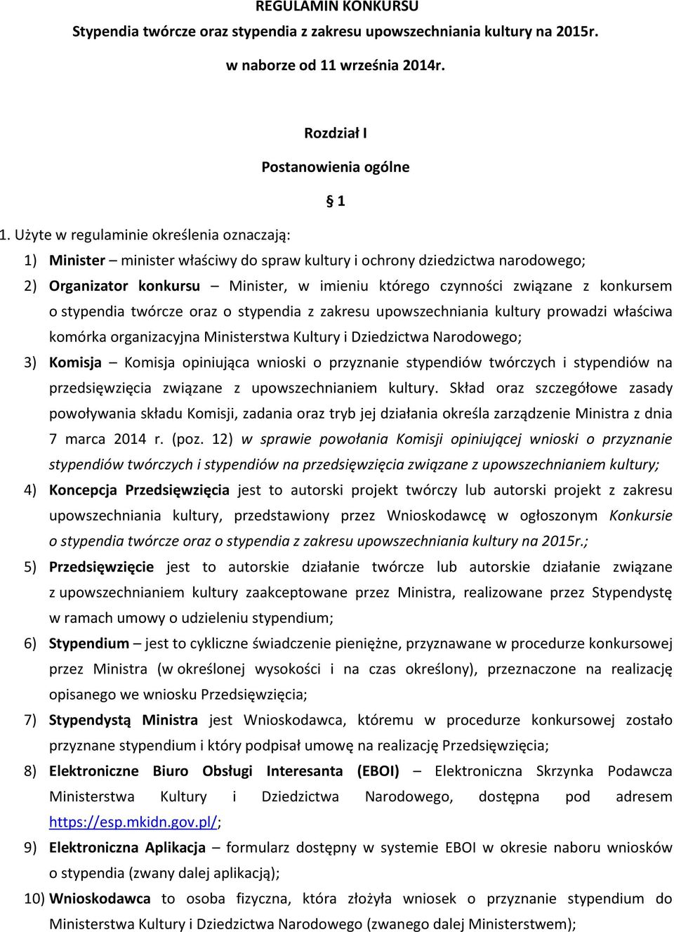 konkursem o stypendia twórcze oraz o stypendia z zakresu upowszechniania kultury prowadzi właściwa komórka organizacyjna Ministerstwa Kultury i Dziedzictwa Narodowego; 3) Komisja Komisja opiniująca