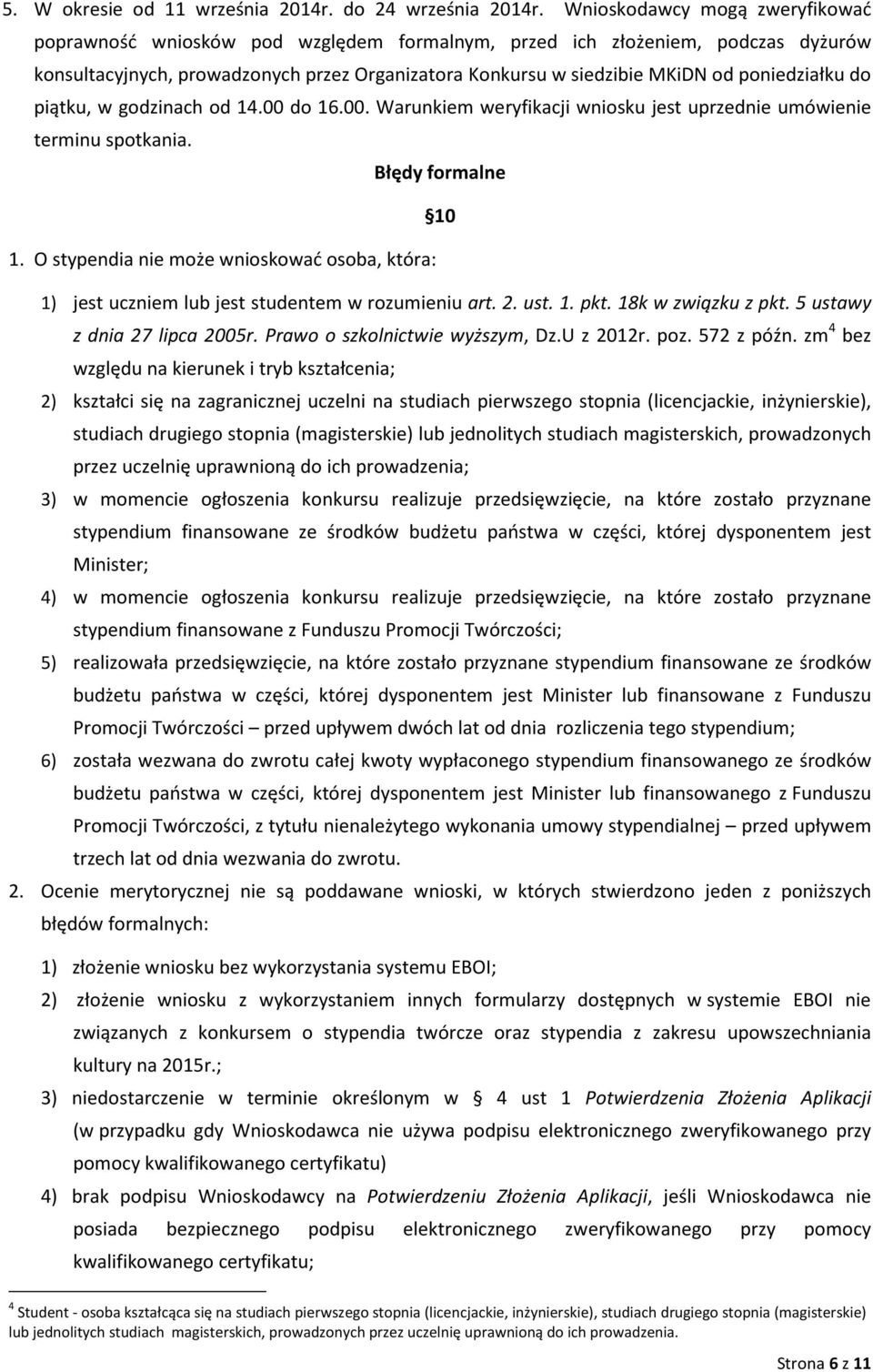 poniedziałku do piątku, w godzinach od 14.00 do 16.00. Warunkiem weryfikacji wniosku jest uprzednie umówienie terminu spotkania. Błędy formalne 10 1.