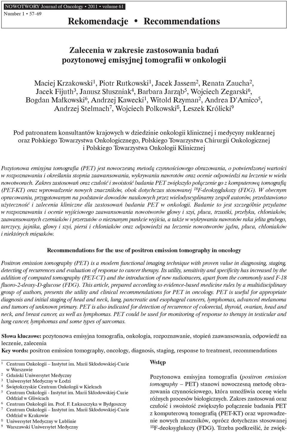 5, Andrzej Stelmach 7, Wojciech Polkowski 8, Leszek Królicki 9 Pod patronatem konsultantów krajowych w dziedzinie onkologii klinicznej i medycyny nuklearnej oraz Polskiego Towarzystwa Onkologicznego,