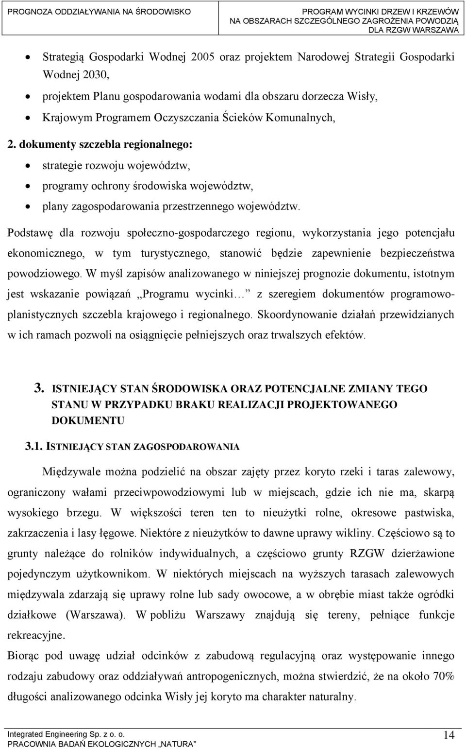 Podstawę dla rozwoju społeczno-gospodarczego regionu, wykorzystania jego potencjału ekonomicznego, w tym turystycznego, stanowić będzie zapewnienie bezpieczeństwa powodziowego.