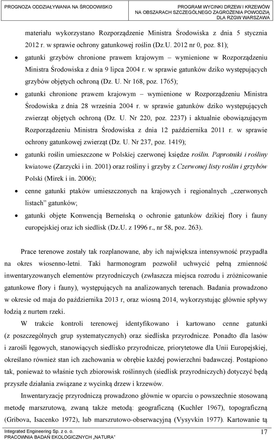Nr 168, poz. 1765); gatunki chronione prawem krajowym wymienione w Rozporządzeniu Ministra Środowiska z dnia 28 września 2004 r. w sprawie gatunków dziko występujących zwierząt objętych ochroną (Dz.