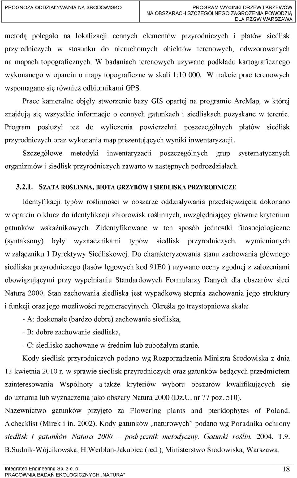 Prace kameralne objęły stworzenie bazy GIS opartej na programie ArcMap, w której znajdują się wszystkie informacje o cennych gatunkach i siedliskach pozyskane w terenie.