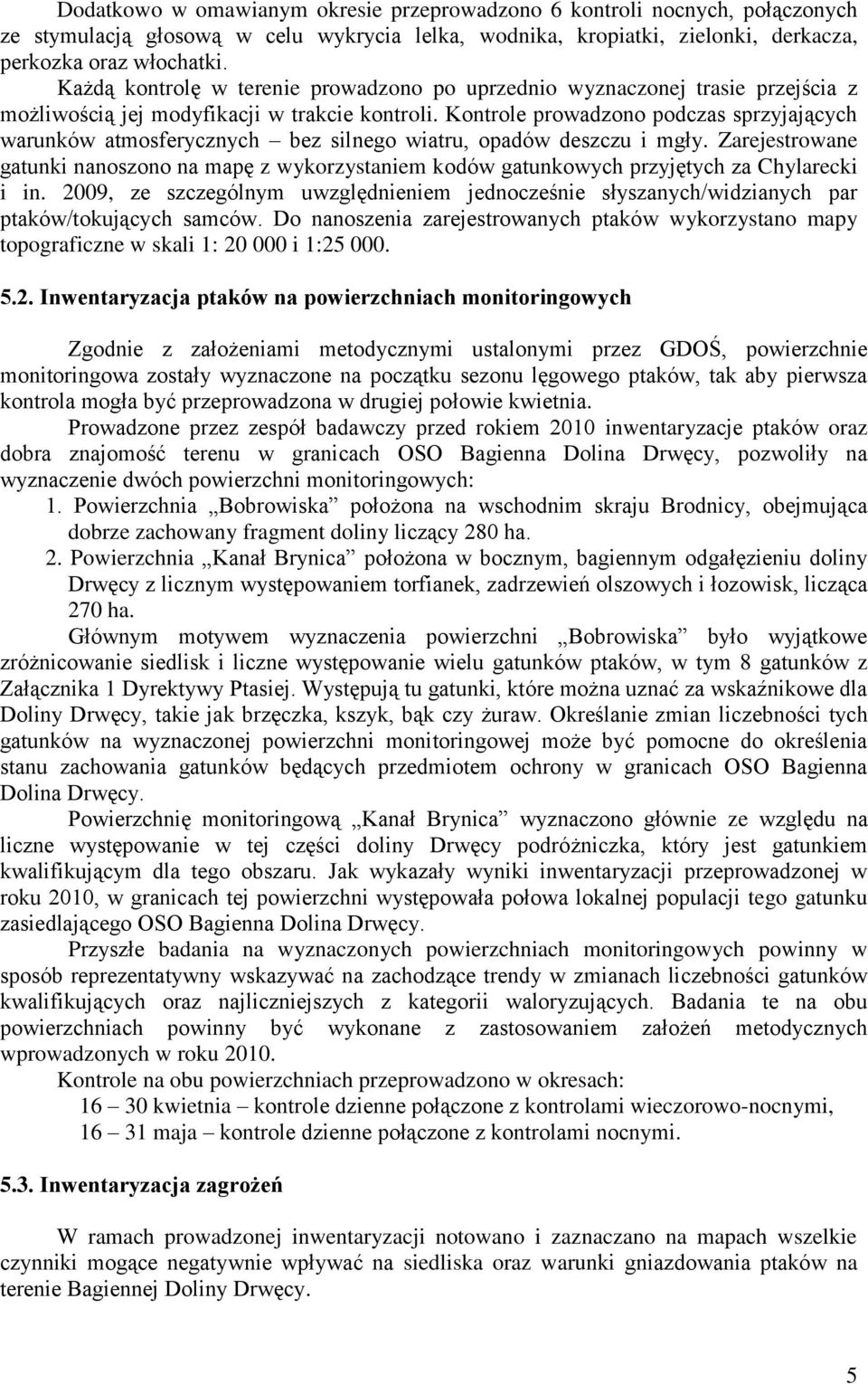 Kontrole prowadzono podczas sprzyjających warunków atmosferycznych bez silnego wiatru, opadów deszczu i mgły.