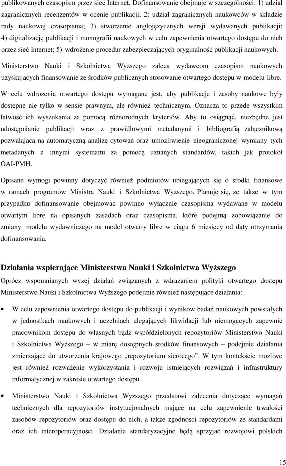 wersji wydawanych publikacji; 4) digitalizację publikacji i monografii naukowych w celu zapewnienia otwartego dostępu do nich przez sieć Internet; 5) wdrożenie procedur zabezpieczających oryginalność