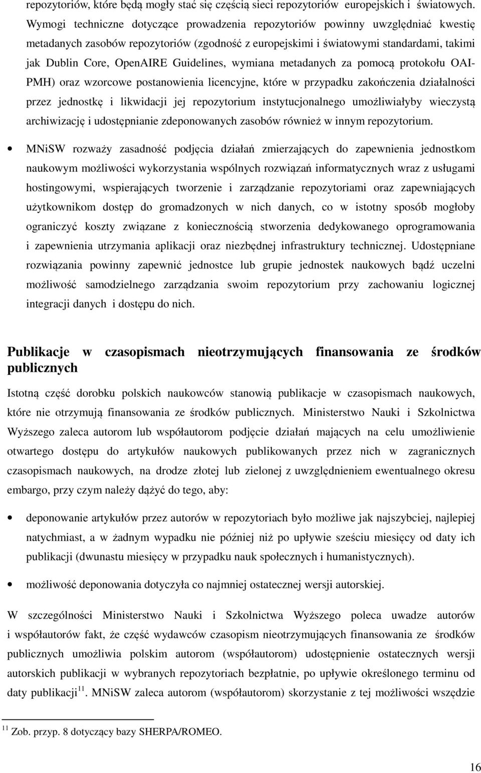 Guidelines, wymiana metadanych za pomocą protokołu OAI- PMH) oraz wzorcowe postanowienia licencyjne, które w przypadku zakończenia działalności przez jednostkę i likwidacji jej repozytorium