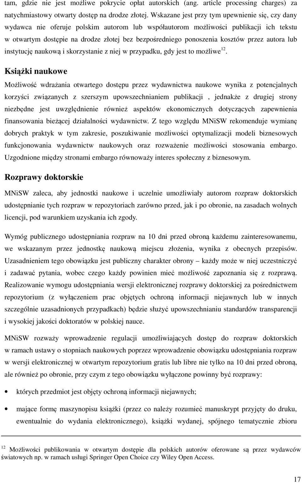 ponoszenia kosztów przez autora lub instytucję naukową i skorzystanie z niej w przypadku, gdy jest to możliwe 12.