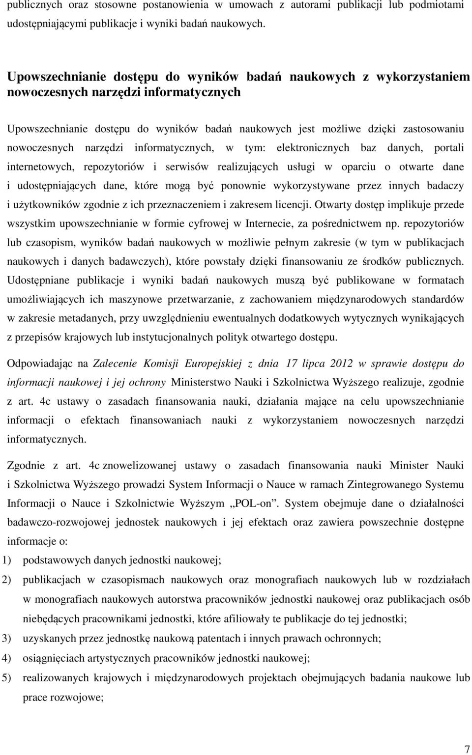 nowoczesnych narzędzi informatycznych, w tym: elektronicznych baz danych, portali internetowych, repozytoriów i serwisów realizujących usługi w oparciu o otwarte dane i udostępniających dane, które