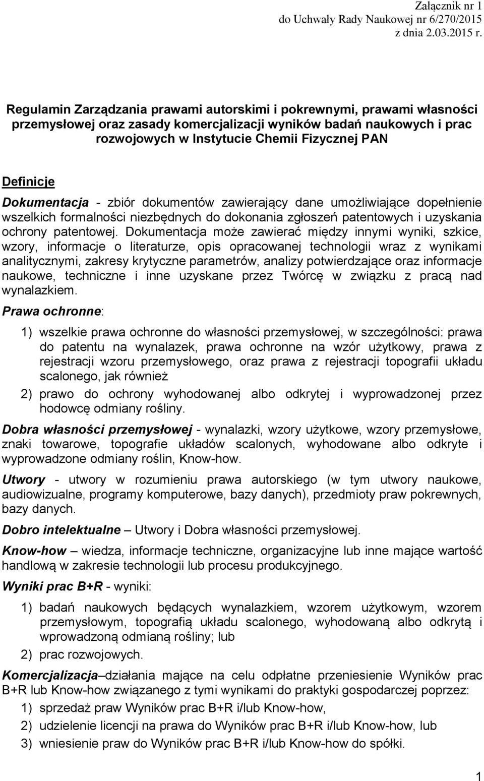 Definicje Dokumentacja - zbiór dokumentów zawierający dane umożliwiające dopełnienie wszelkich formalności niezbędnych do dokonania zgłoszeń patentowych i uzyskania ochrony patentowej.