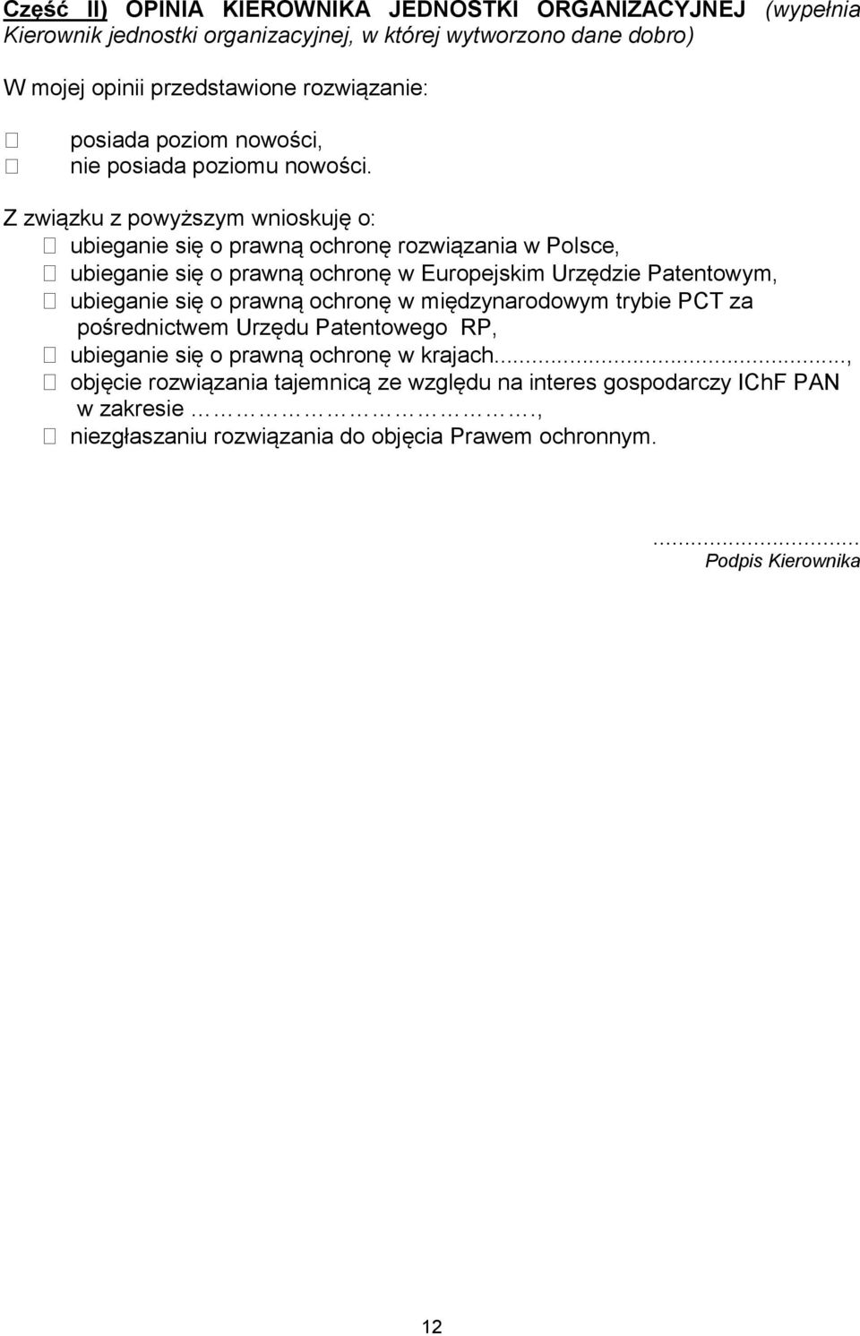 Z związku z powyższym wnioskuję o: ubieganie się o prawną ochronę rozwiązania w Polsce, ubieganie się o prawną ochronę w Europejskim Urzędzie Patentowym, ubieganie się o