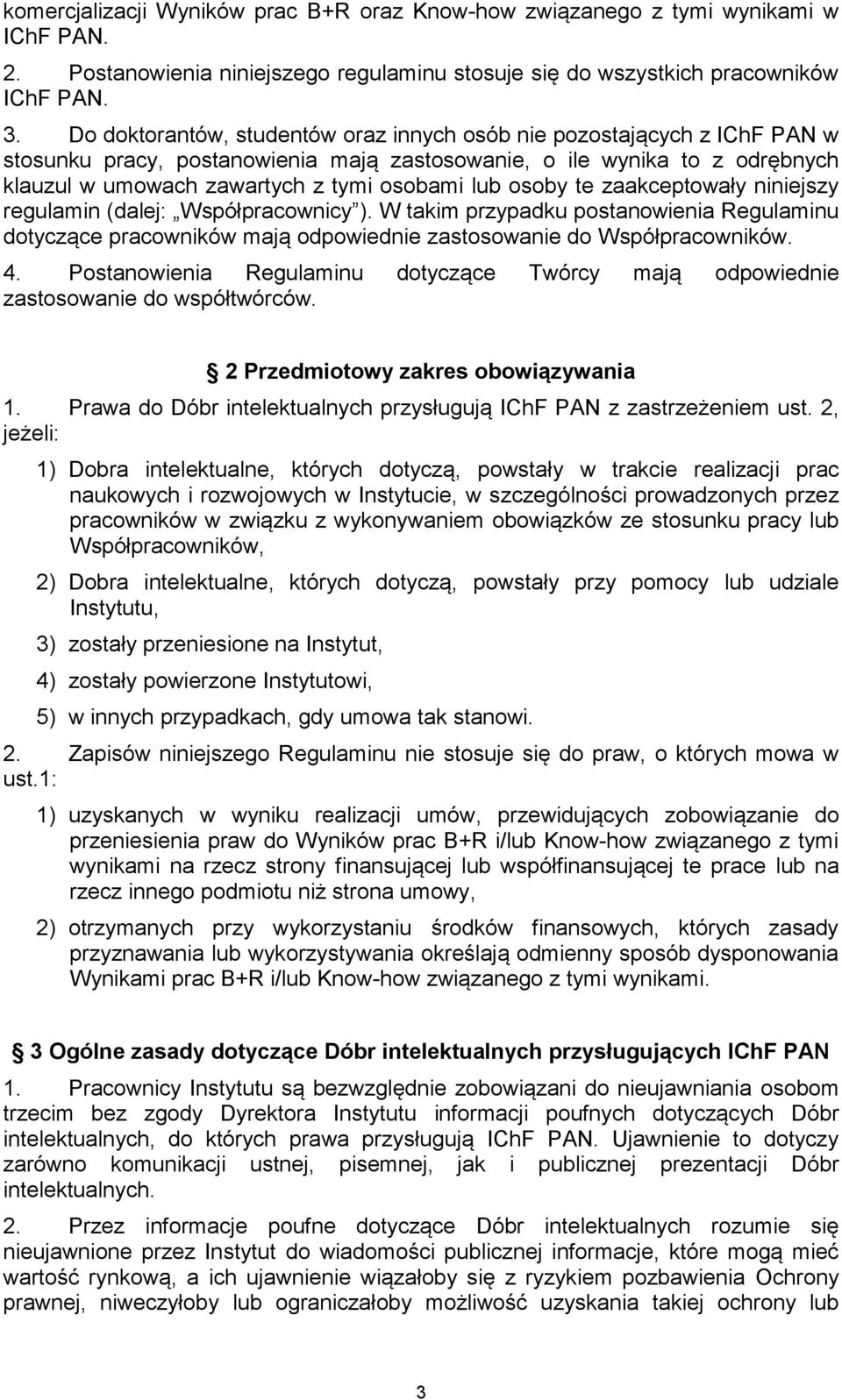 osoby te zaakceptowały niniejszy regulamin (dalej: Współpracownicy ). W takim przypadku postanowienia Regulaminu dotyczące pracowników mają odpowiednie zastosowanie do Współpracowników. 4.