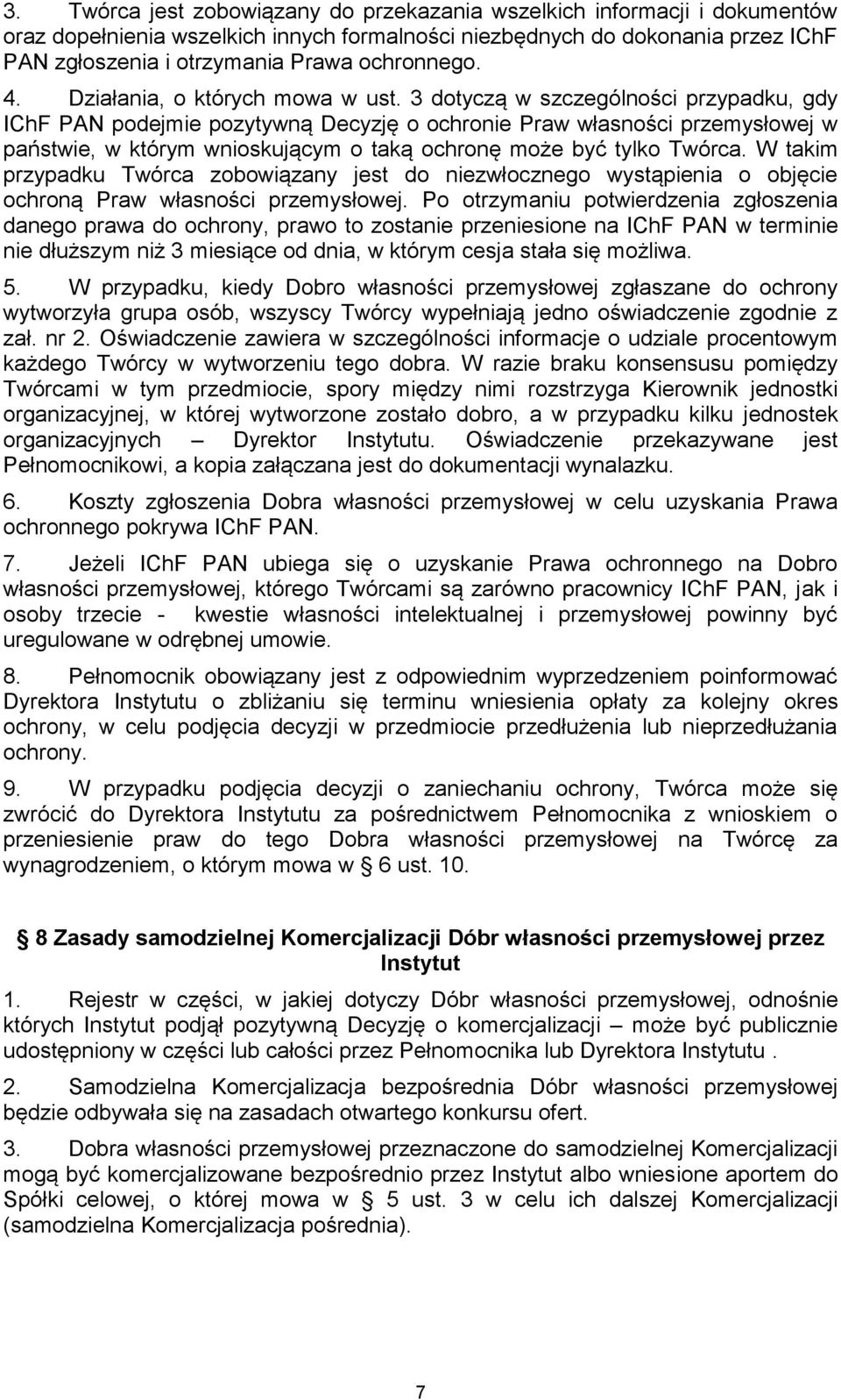 3 dotyczą w szczególności przypadku, gdy IChF PAN podejmie pozytywną Decyzję o ochronie Praw własności przemysłowej w państwie, w którym wnioskującym o taką ochronę może być tylko Twórca.