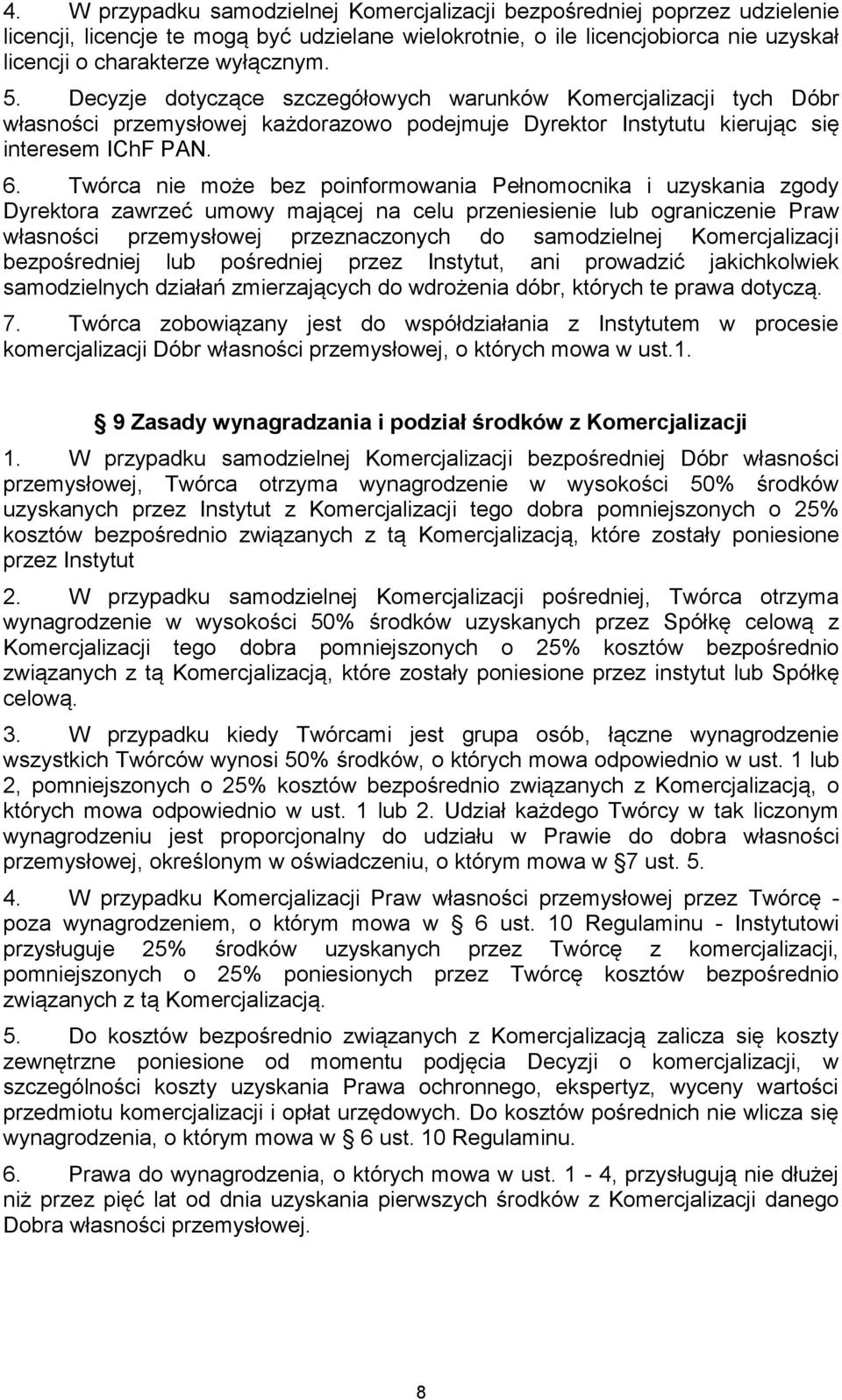 Twórca nie może bez poinformowania Pełnomocnika i uzyskania zgody Dyrektora zawrzeć umowy mającej na celu przeniesienie lub ograniczenie Praw własności przemysłowej przeznaczonych do samodzielnej