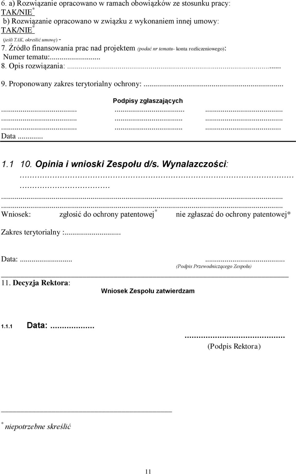 .. Podpisy zgłaszających........................... Data... 1.1 10. Opinia i wnioski Zespołu d/s. Wynalazczości:.