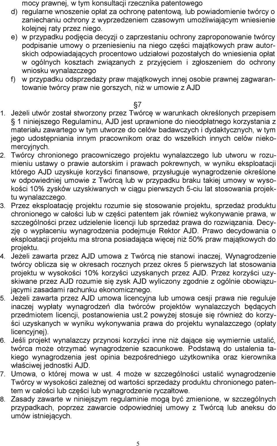 e) w przypadku podjęcia decyzji o zaprzestaniu ochrony zaproponowanie twórcy podpisanie umowy o przeniesieniu na niego części majątkowych praw autorskich odpowiadających procentowo udziałowi