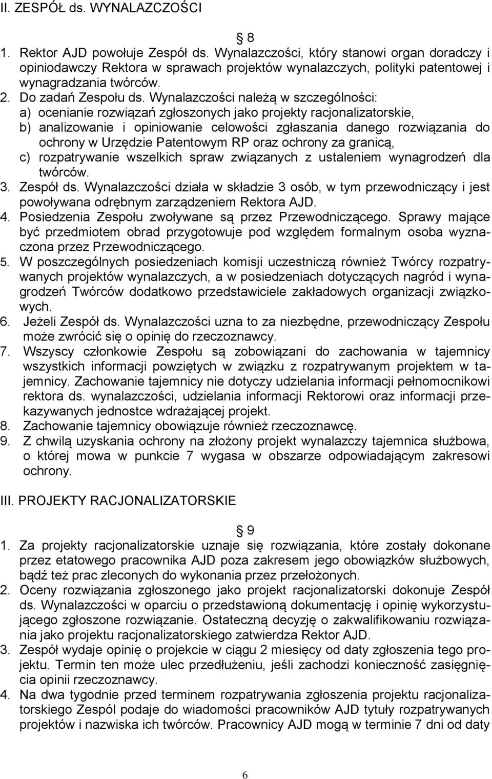 Wynalazczości należą w szczególności: a) ocenianie rozwiązań zgłoszonych jako projekty racjonalizatorskie, b) analizowanie i opiniowanie celowości zgłaszania danego rozwiązania do ochrony w Urzędzie