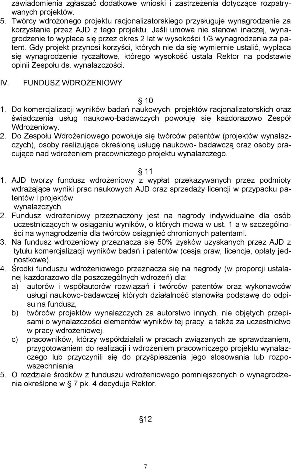 Jeśli umowa nie stanowi inaczej, wynagrodzenie to wypłaca się przez okres 2 lat w wysokości 1/3 wynagrodzenia za patent.