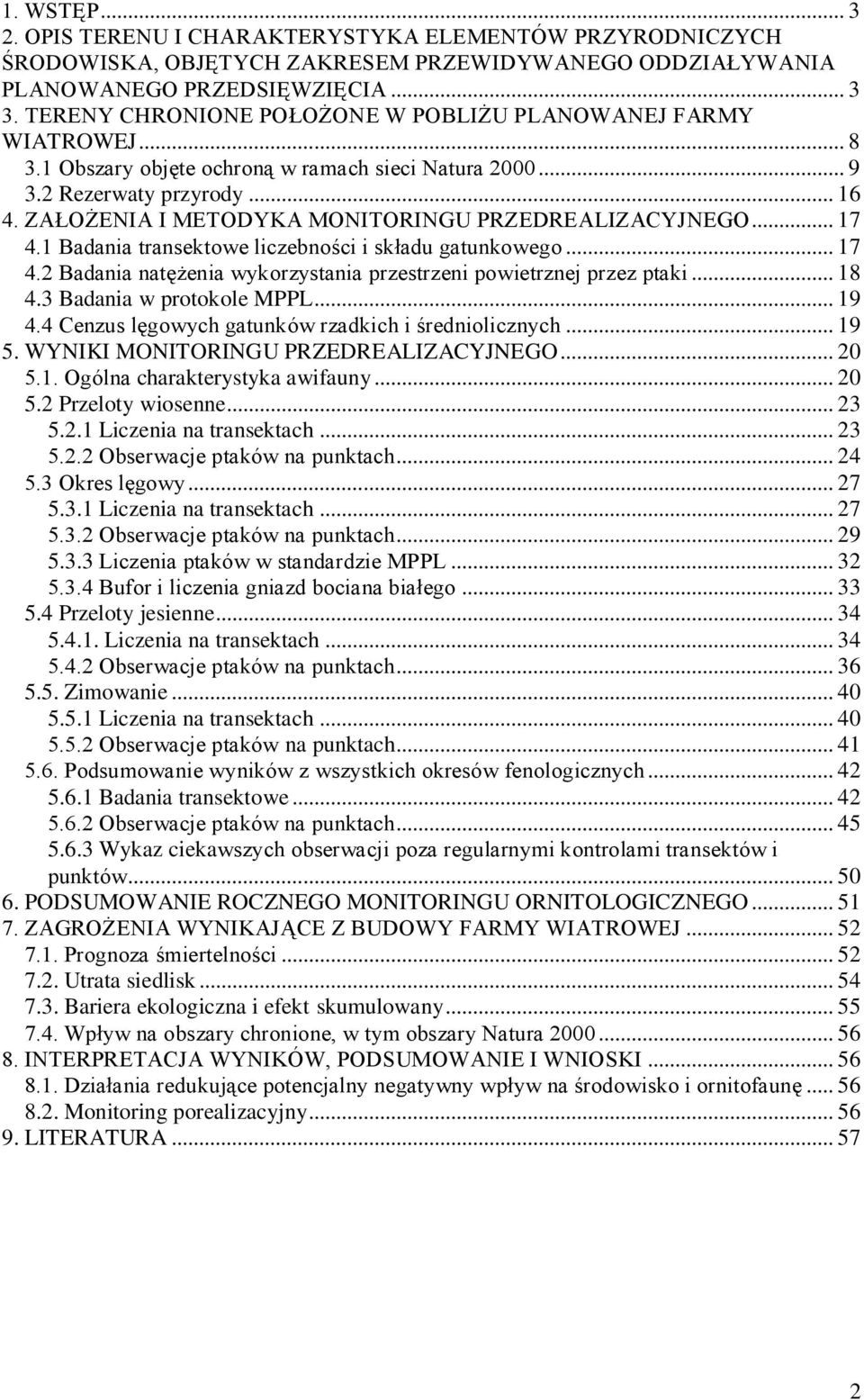 ZAŁOŻENIA I METODYKA MONITORINGU PRZEDREALIZACYJNEGO... 17 4.1 Badania transektowe liczebności i składu gatunkowego... 17 4.2 Badania natężenia wykorzystania przestrzeni powietrznej przez ptaki... 18 4.