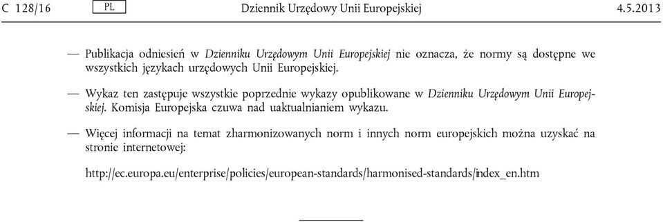 Europejskiej. Wykaz ten zastępuje wszystkie poprzednie wykazy opublikowane w Dzienniku Urzędowym Unii Europejskiej.