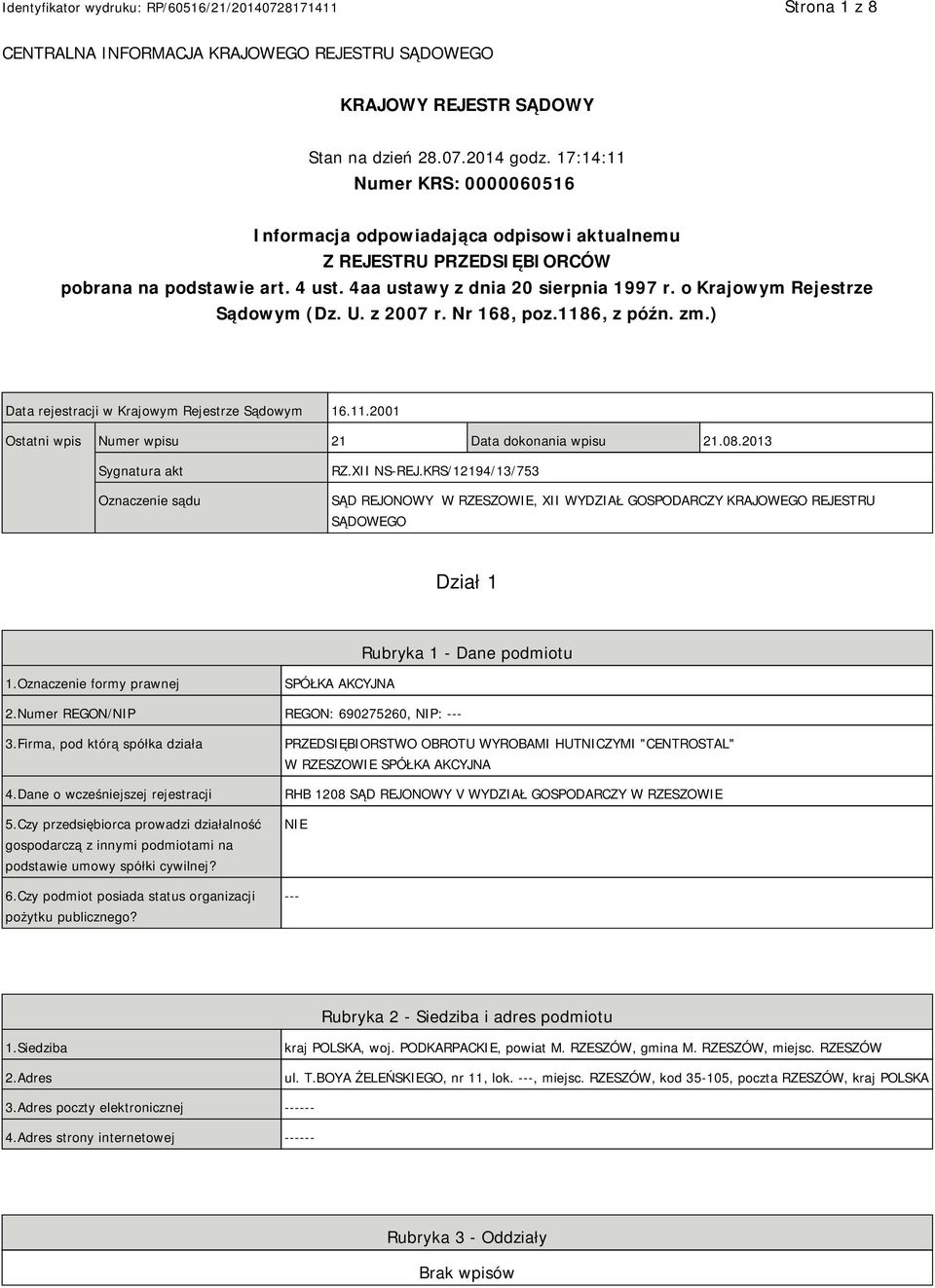 o Krajowym Rejestrze Sądowym (Dz. U. z 2007 r. Nr 168, poz.1186, z późn. zm.) Data rejestracji w Krajowym Rejestrze Sądowym 16.11.2001 Ostatni wpis Numer wpisu 21 Data dokonania wpisu 21.08.