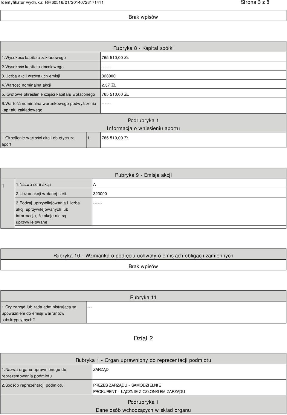 Określenie wartości akcji objętych za aport 1 765 510,00 ZŁ Rubryka 9 - Emisja akcji 1 1.Nazwa serii akcji A 2.Liczba akcji w danej serii 323000 3.